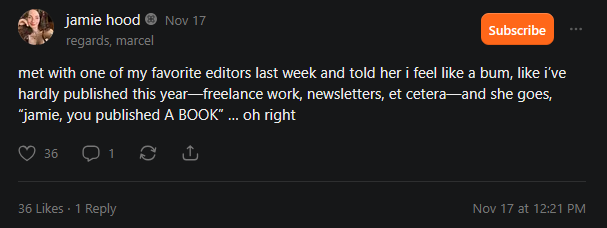 A Substack post by Jamie Hood dated Nov 17: “met with one of my favorite editors last week and told her i feel like a bum, like i’ve hardly published this year—freelance work, newsletters, et cetera—and she goes, ‘jamie, you published A BOOK’ … oh right”